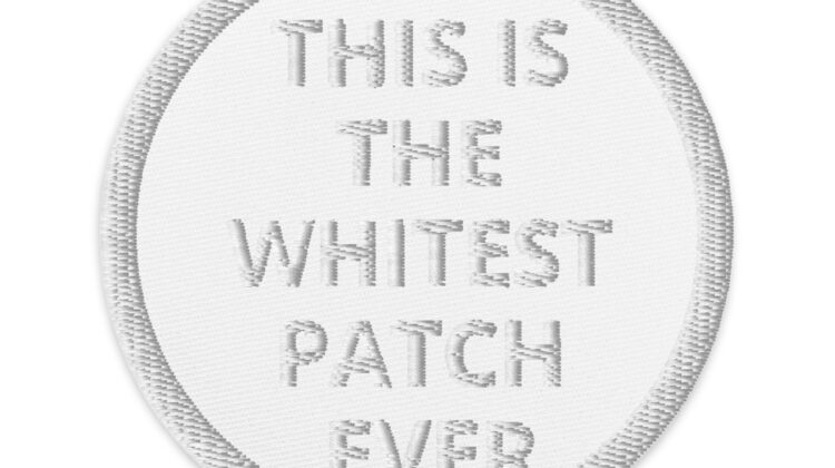 THIS IS THE WHITEST PATCH EVER - Embroidered patches