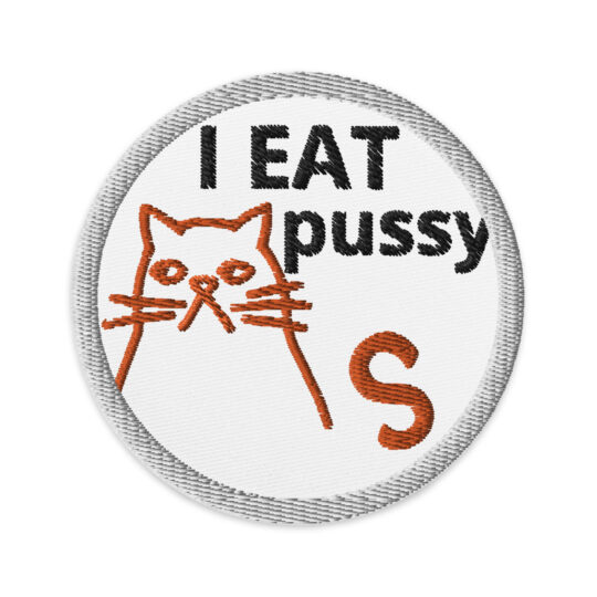 I EAT pussy - Embroidered patches Denim and Patches