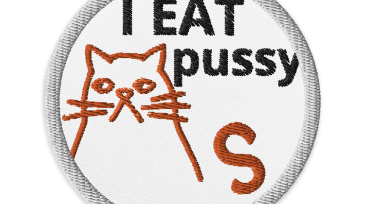 I EAT pussy - Embroidered patches Denim and Patches