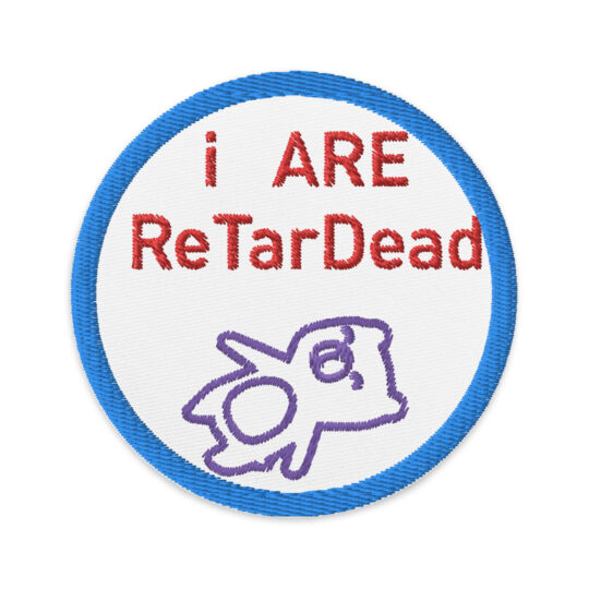 i ARE ReTarDead - Embroidered patches Denim and Patches