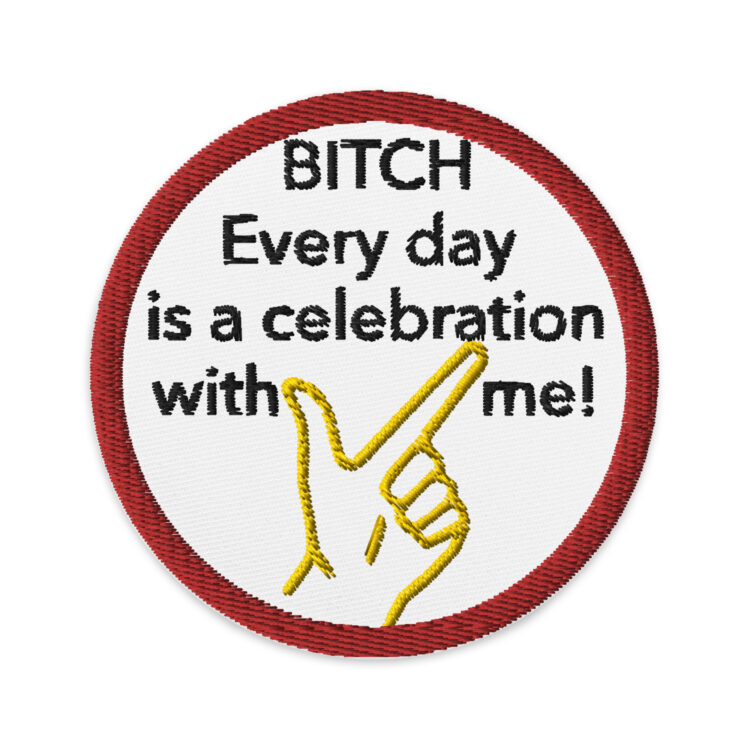 BITCH Every day is a celebration with me! - Embroidered patches Denim and Patches