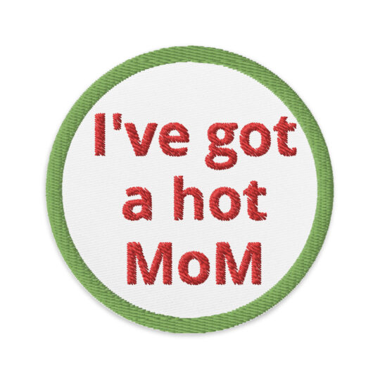 I've got a hot MoM - Embroidered patches Denim and Patches
