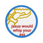 Jesus would whip your ass - Embroidered patches Denim and Patches