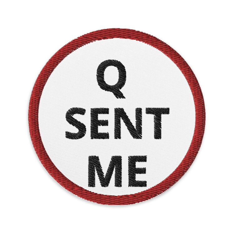 3 inch circle patch with a red outline around a white background. With the words "Q SENT ME" written in black lettering centered in the circle. denimandpatches