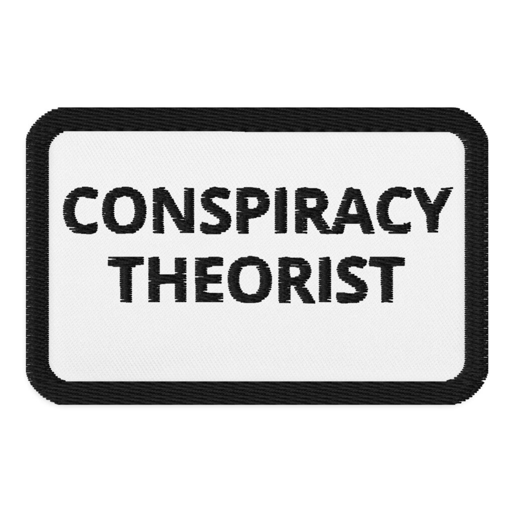 Conspiracy Theorist Embroidered patches
Denim and Patches